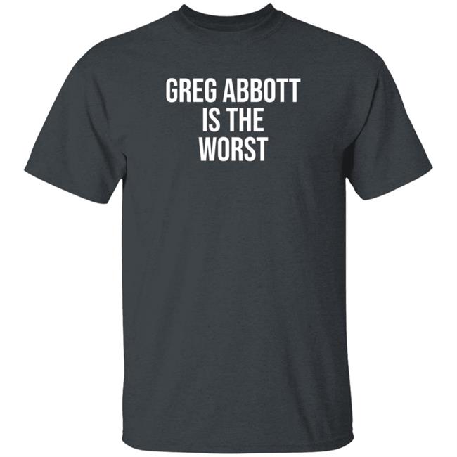 Greg Abbott Is The Worst Shirt Leah Krevit Greg Abbott Is The Worst Shirt Greg Abbott Is The Worst Shirt Leah Krevit Greg Abbott Is The Worst Shirt