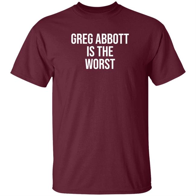 Greg Abbott Is The Worst Shirt Leah Krevit Greg Abbott Is The Worst Shirt Greg Abbott Is The Worst Shirt Leah Krevit Greg Abbott Is The Worst Shirt