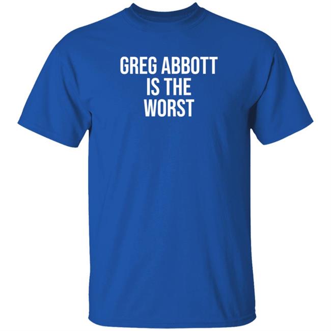 Greg Abbott Is The Worst Shirt Leah Krevit Greg Abbott Is The Worst Shirt Greg Abbott Is The Worst Shirt Leah Krevit Greg Abbott Is The Worst Shirt