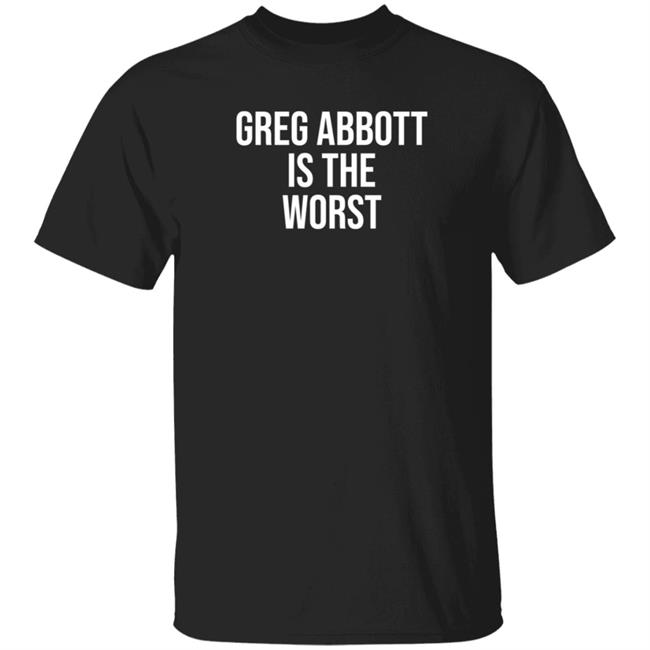 Greg Abbott Is The Worst Shirt Leah Krevit Greg Abbott Is The Worst Shirt Greg Abbott Is The Worst Shirt Leah Krevit Greg Abbott Is The Worst Shirt
