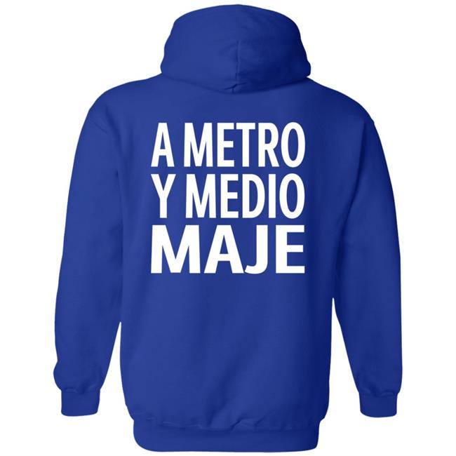 A Metro Y Medio Maje Shirt Hoodie Sweatshirt A Metro Y Medio Maje Shirt Hoodie Sweatshirt