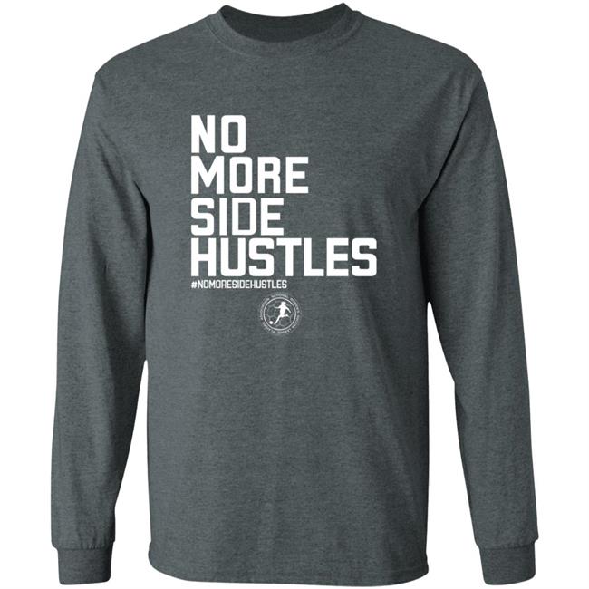No More Side Hustles Shirt BreakingT Merch No More Side Hustles Shirt BreakingT Merch