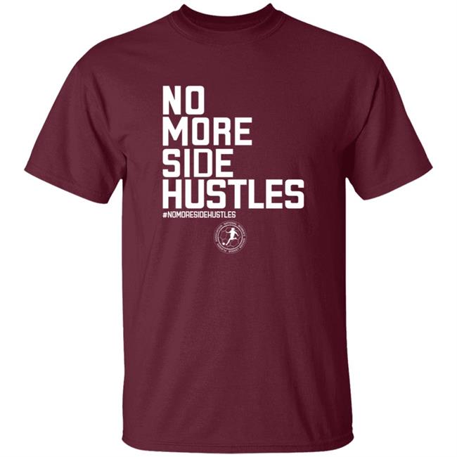 No More Side Hustles Shirt BreakingT Merch No More Side Hustles Shirt BreakingT Merch