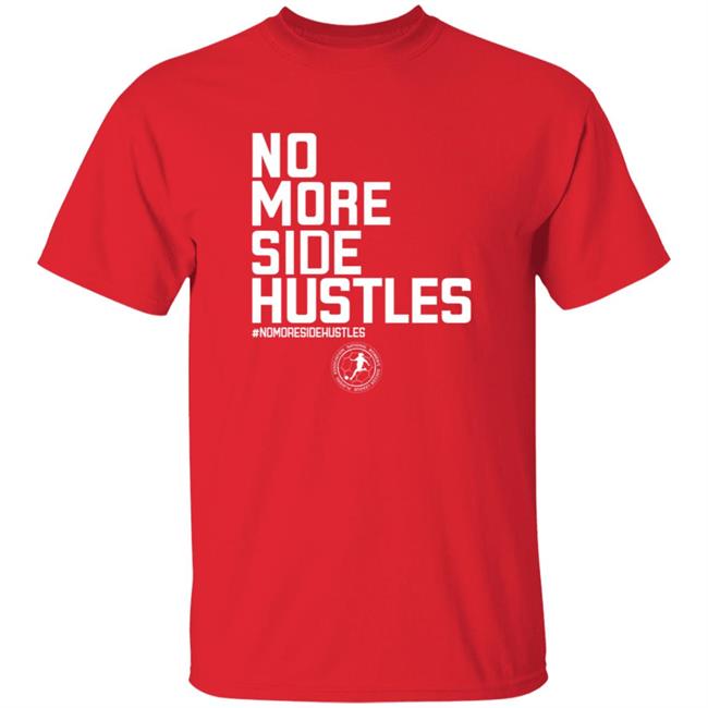 No More Side Hustles Shirt BreakingT Merch No More Side Hustles Shirt BreakingT Merch