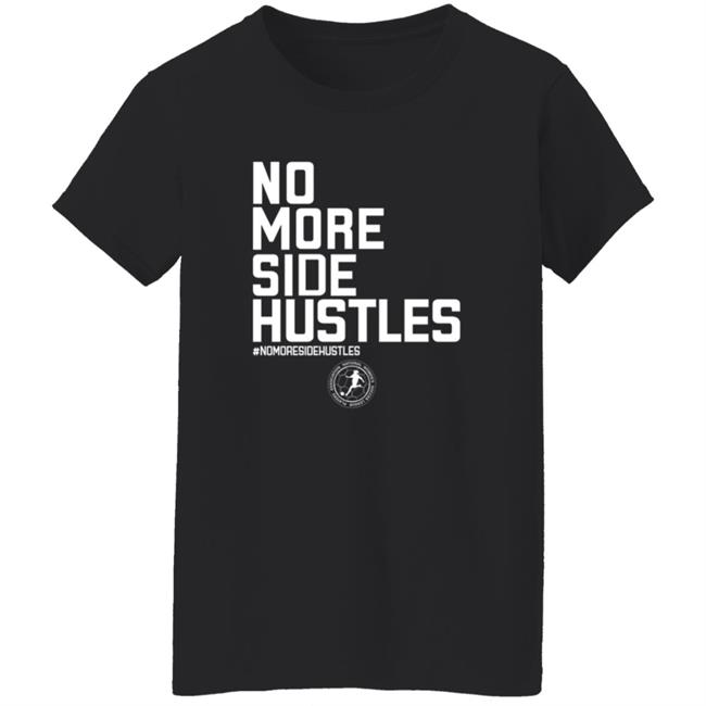 No More Side Hustles Shirt BreakingT Merch No More Side Hustles Shirt BreakingT Merch