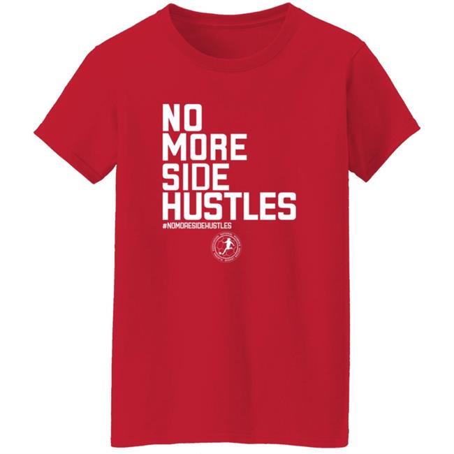 No More Side Hustles Shirt BreakingT Merch No More Side Hustles Shirt BreakingT Merch