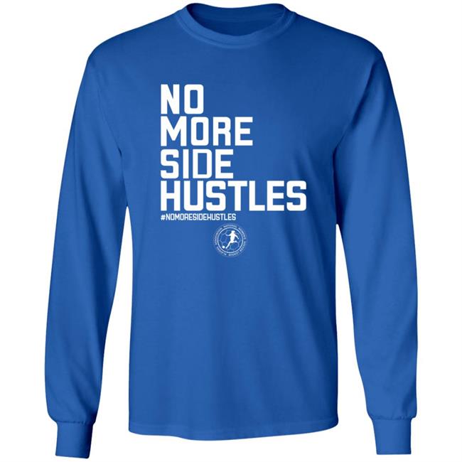 No More Side Hustles Shirt BreakingT Merch No More Side Hustles Shirt BreakingT Merch