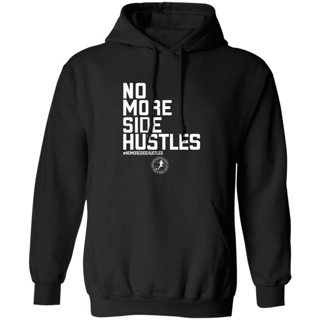 No More Side Hustles Shirt BreakingT Merch No More Side Hustles Shirt BreakingT Merch