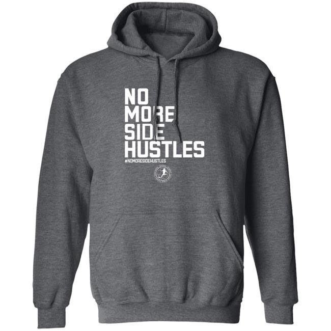No More Side Hustles Shirt BreakingT Merch No More Side Hustles Shirt BreakingT Merch
