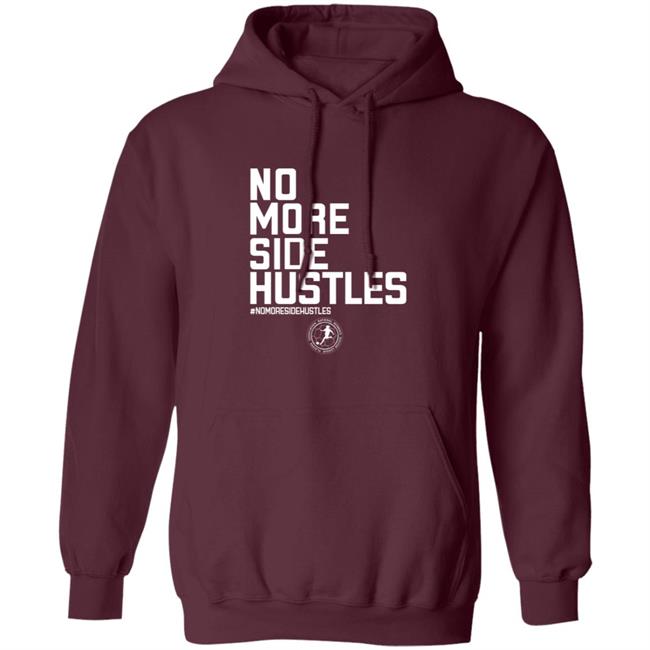 No More Side Hustles Shirt BreakingT Merch No More Side Hustles Shirt BreakingT Merch
