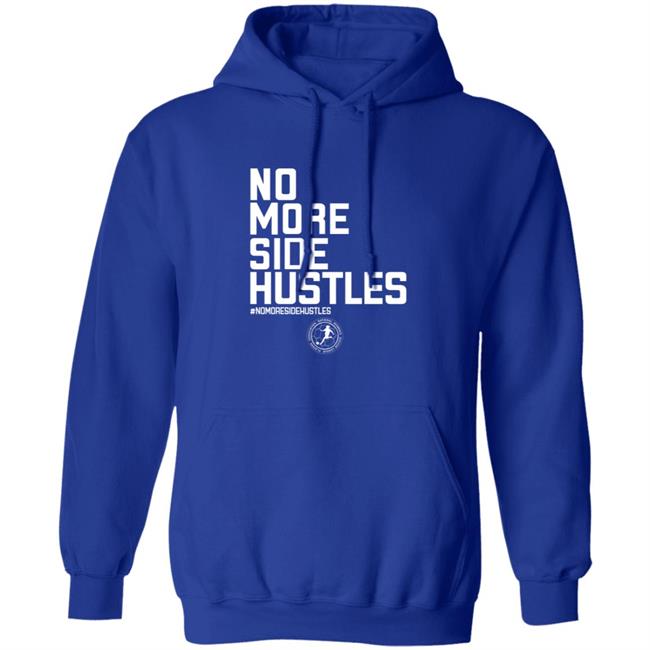No More Side Hustles Shirt BreakingT Merch No More Side Hustles Shirt BreakingT Merch