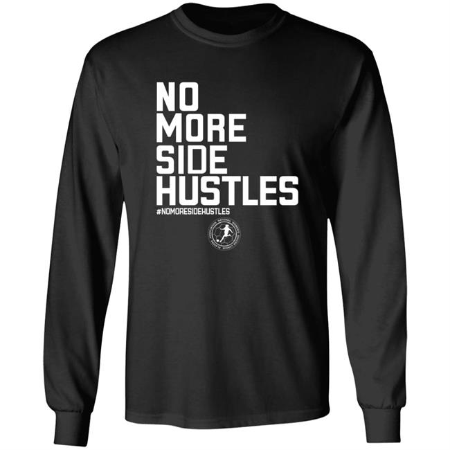 No More Side Hustles Shirt BreakingT Merch No More Side Hustles Shirt BreakingT Merch