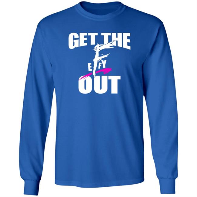 Get The F Out Shirt Prowrestlingtees Store Get The F Out Shirt Hoodie Get The F Out Shirt Prowrestlingtees Store Get The F Out Shirt Hoodie