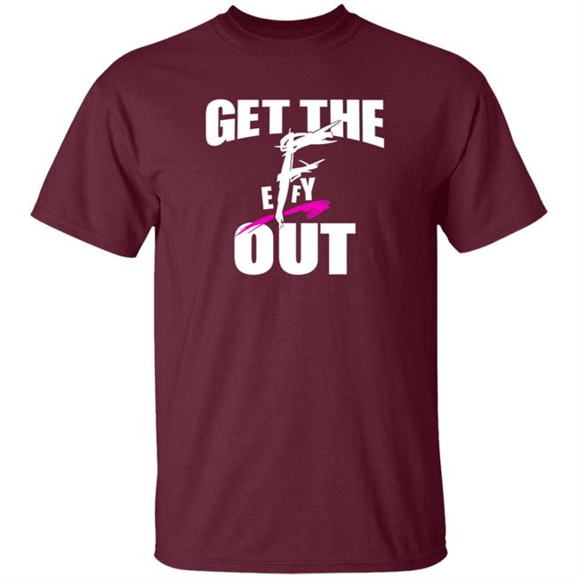 Get The F Out Shirt Prowrestlingtees Store Get The F Out Shirt Hoodie Get The F Out Shirt Prowrestlingtees Store Get The F Out Shirt Hoodie