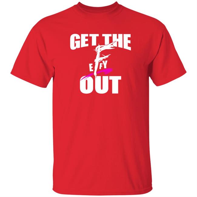 Get The F Out Shirt Prowrestlingtees Store Get The F Out Shirt Hoodie Get The F Out Shirt Prowrestlingtees Store Get The F Out Shirt Hoodie