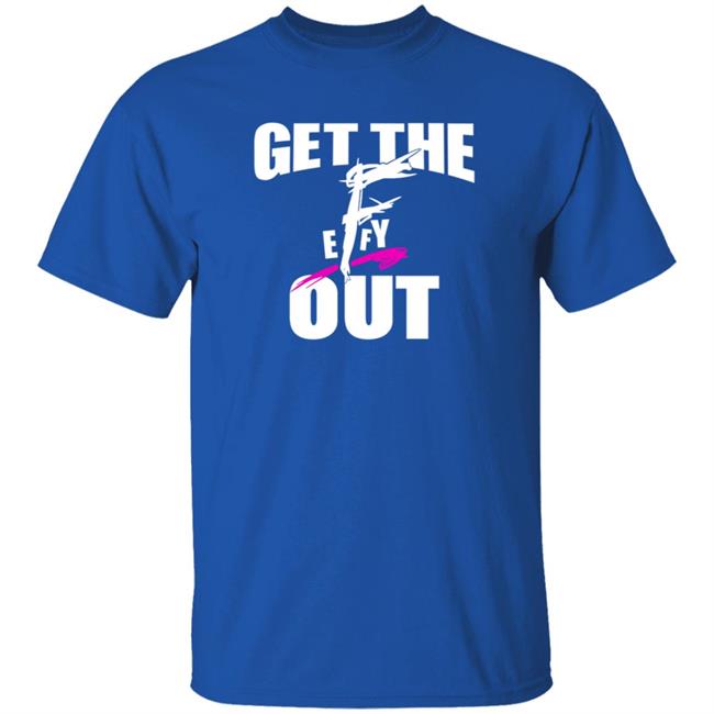 Get The F Out Shirt Prowrestlingtees Store Get The F Out Shirt Hoodie Get The F Out Shirt Prowrestlingtees Store Get The F Out Shirt Hoodie