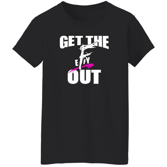 Get The F Out Shirt Prowrestlingtees Store Get The F Out Shirt Hoodie Get The F Out Shirt Prowrestlingtees Store Get The F Out Shirt Hoodie