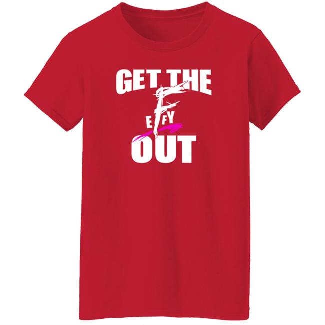 Get The F Out Shirt Prowrestlingtees Store Get The F Out Shirt Hoodie Get The F Out Shirt Prowrestlingtees Store Get The F Out Shirt Hoodie