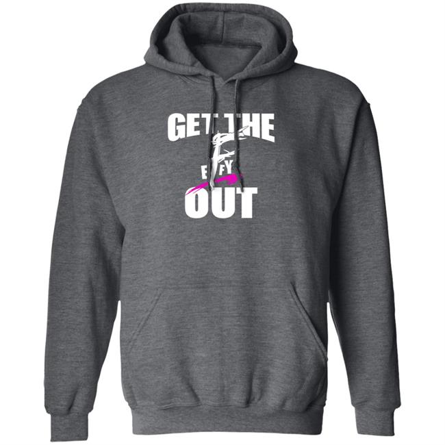 Get The F Out Shirt Prowrestlingtees Store Get The F Out Shirt Hoodie Get The F Out Shirt Prowrestlingtees Store Get The F Out Shirt Hoodie