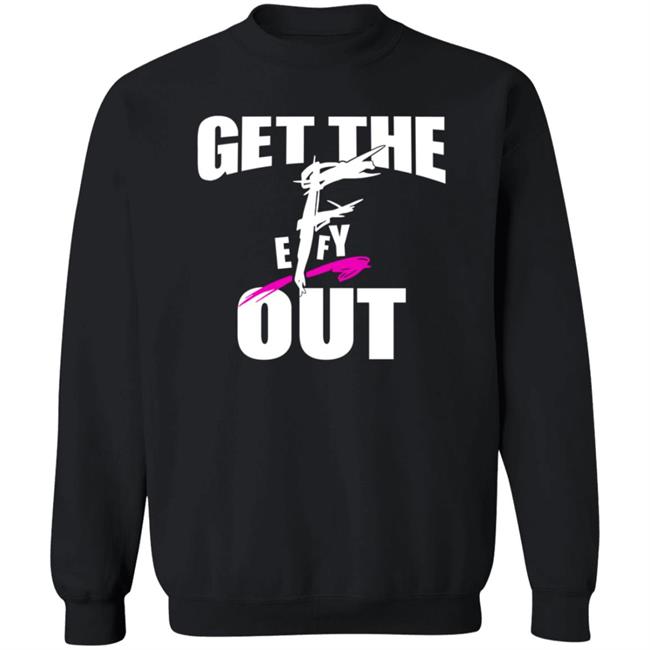 Get The F Out Shirt Prowrestlingtees Store Get The F Out Shirt Hoodie Get The F Out Shirt Prowrestlingtees Store Get The F Out Shirt Hoodie