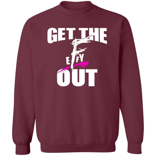 Get The F Out Shirt Prowrestlingtees Store Get The F Out Shirt Hoodie Get The F Out Shirt Prowrestlingtees Store Get The F Out Shirt Hoodie