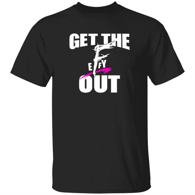 Get The F Out Shirt Prowrestlingtees Store Get The F Out Shirt Hoodie Get The F Out Shirt Prowrestlingtees Store Get The F Out Shirt Hoodie