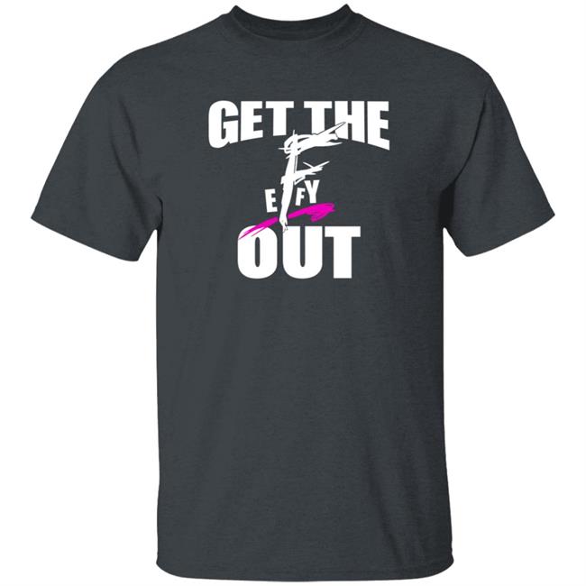 Get The F Out Shirt Prowrestlingtees Store Get The F Out Shirt Hoodie Get The F Out Shirt Prowrestlingtees Store Get The F Out Shirt Hoodie
