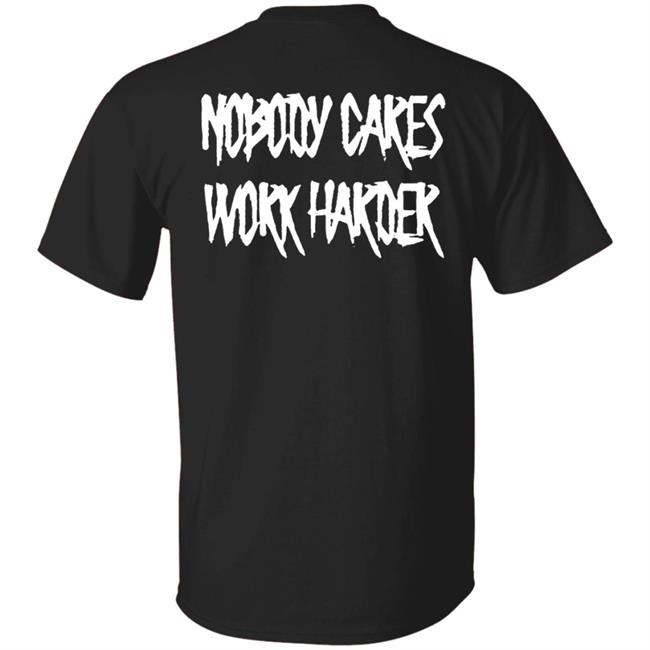 Ironsanctuarys Merch Nobody Cares Work Harder Shirt Ironsanctuarys Merch Nobody Cares Work Harder Shirt