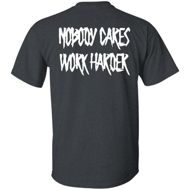 Ironsanctuarys Merch Nobody Cares Work Harder Shirt Ironsanctuarys Merch Nobody Cares Work Harder Shirt