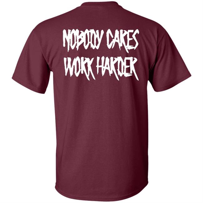Ironsanctuarys Merch Nobody Cares Work Harder Shirt Ironsanctuarys Merch Nobody Cares Work Harder Shirt
