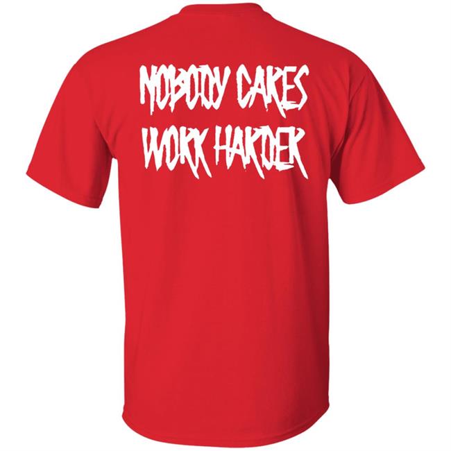 Ironsanctuarys Merch Nobody Cares Work Harder Shirt Ironsanctuarys Merch Nobody Cares Work Harder Shirt