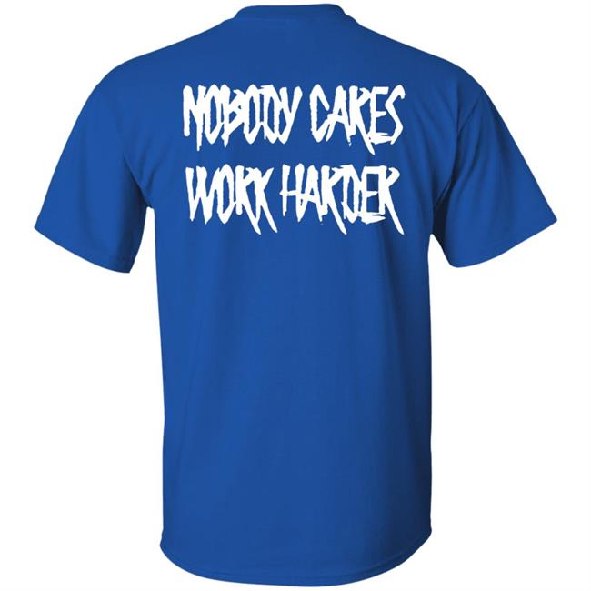 Ironsanctuarys Merch Nobody Cares Work Harder Shirt Ironsanctuarys Merch Nobody Cares Work Harder Shirt