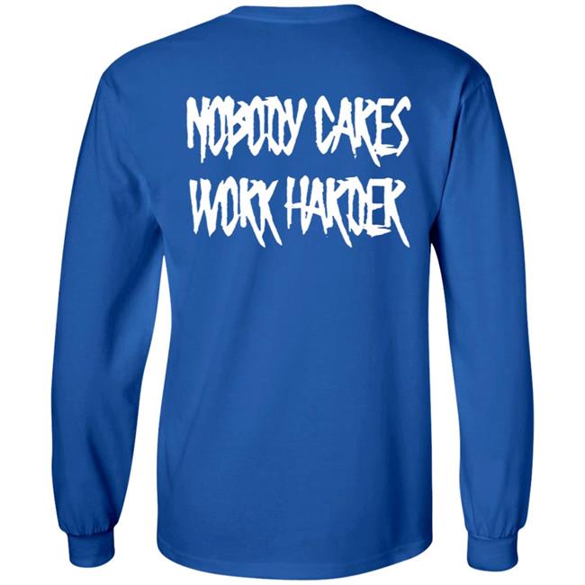 Ironsanctuarys Merch Nobody Cares Work Harder Shirt Ironsanctuarys Merch Nobody Cares Work Harder Shirt
