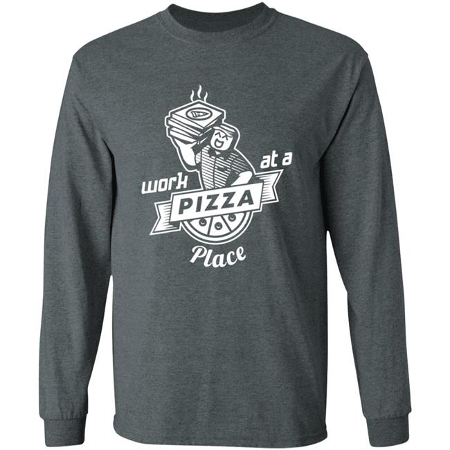 Work At A Pizza Place Shirt John Shedletsky Work At A Pizza Place Shirt John Shedletsky
