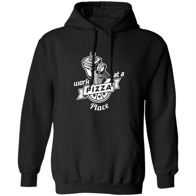 Work At A Pizza Place Shirt John Shedletsky Work At A Pizza Place Shirt John Shedletsky