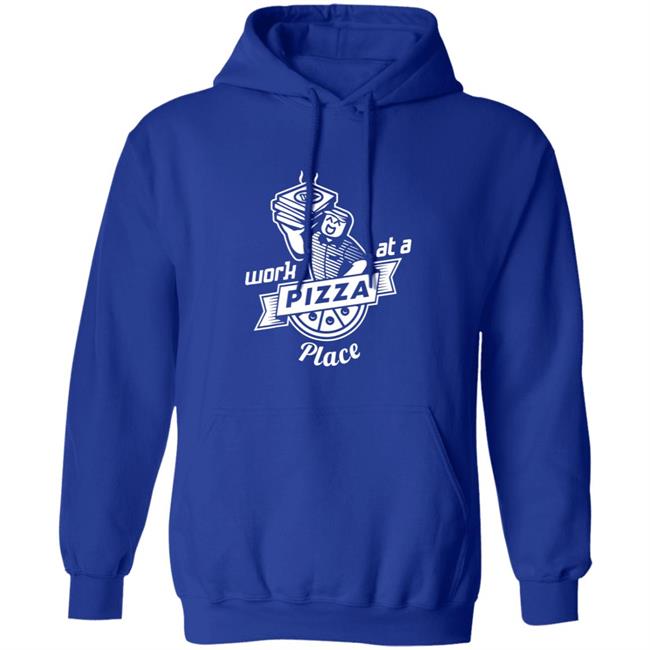 Work At A Pizza Place Shirt John Shedletsky Work At A Pizza Place Shirt John Shedletsky