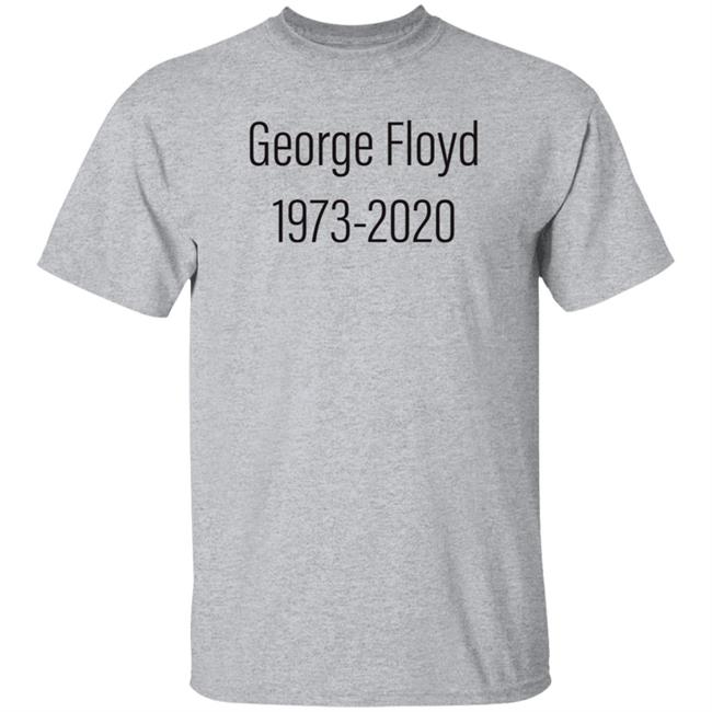 George Floyd 1973-2020 Shirt Stevijopayne George Floyd 1973-2020 Shirt Hoodie Sweatshirt George Floyd 1973-2020 Shirt Stevijopayne George Floyd 1973-2020 Shirt Hoodie Sweatshirt