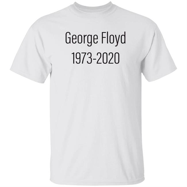 George Floyd 1973-2020 Shirt Stevijopayne George Floyd 1973-2020 Shirt Hoodie Sweatshirt George Floyd 1973-2020 Shirt Stevijopayne George Floyd 1973-2020 Shirt Hoodie Sweatshirt