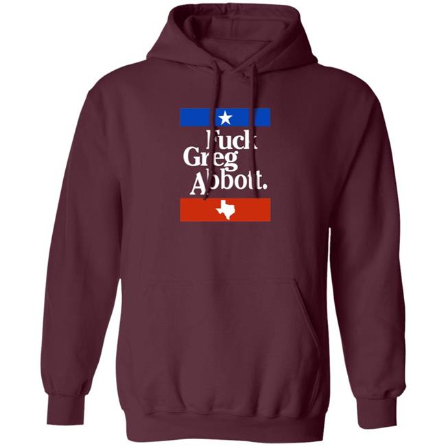 Fuck Greg Abbott Texas Shirt Patriottakes Fuck Greg Abbott Shirt Fuck Greg Abbott Texas Shirt Patriottakes Fuck Greg Abbott Shirt