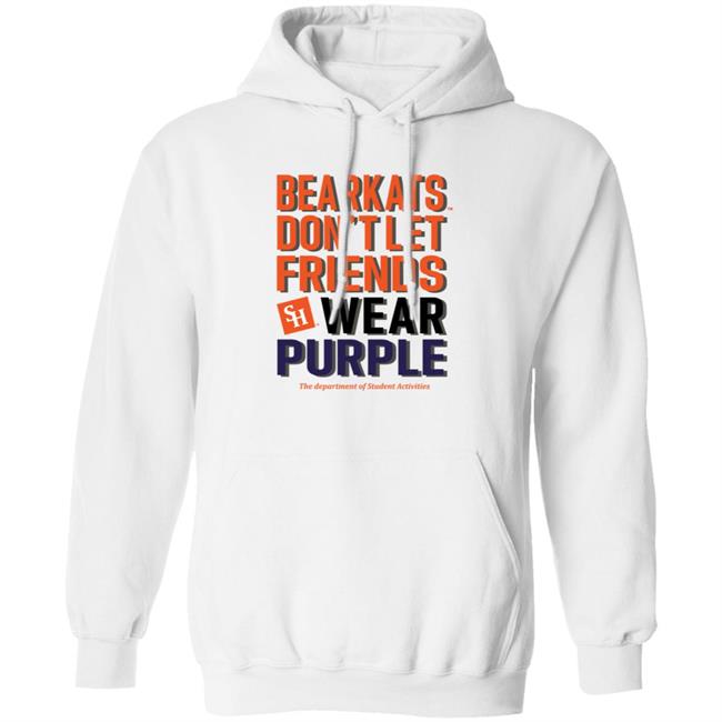 Bearkats Don't Let Friends Wear Purple Shirt Katfansdotcom Bearkats Don't Let Friends Wear Purple Shirt Hoodie Sweatshirt Bearkats Don't Let Friends Wear Purple Shirt Katfansdotcom Bearkats Don't Let Friends Wear Purple Shirt Hoodie Sweatshirt