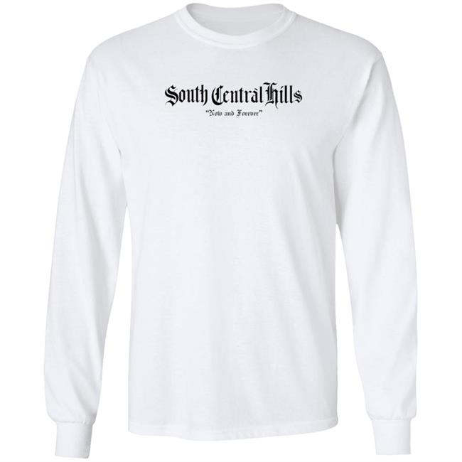 South Central Hills Now And Forever Shirt Justin Hollins Shirt Hoodie Sweatshirt South Central Hills Now And Forever Shirt Justin Hollins Shirt Hoodie Sweatshirt