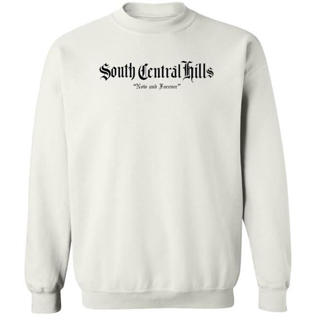 South Central Hills Now And Forever Shirt Justin Hollins Shirt Hoodie Sweatshirt South Central Hills Now And Forever Shirt Justin Hollins Shirt Hoodie Sweatshirt