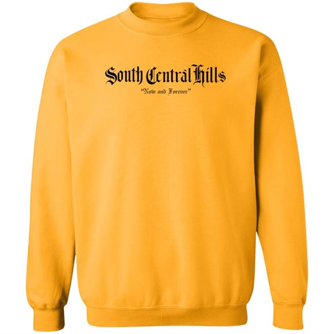 South Central Hills Now And Forever Shirt Justin Hollins Shirt Hoodie Sweatshirt South Central Hills Now And Forever Shirt Justin Hollins Shirt Hoodie Sweatshirt