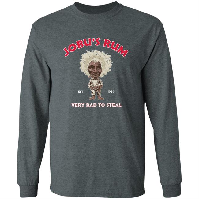 Jobu's Rum Shirt Jobu's Rum Very Bad To Steal Shirt Hoodie Sweatshirt Jobu's Rum Shirt Jobu's Rum Very Bad To Steal Shirt Hoodie Sweatshirt