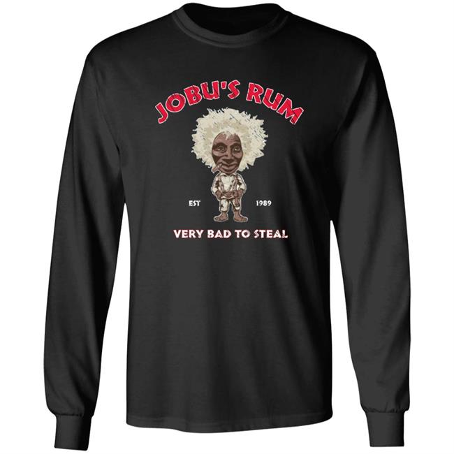 Jobu's Rum Shirt Jobu's Rum Very Bad To Steal Shirt Hoodie Sweatshirt Jobu's Rum Shirt Jobu's Rum Very Bad To Steal Shirt Hoodie Sweatshirt