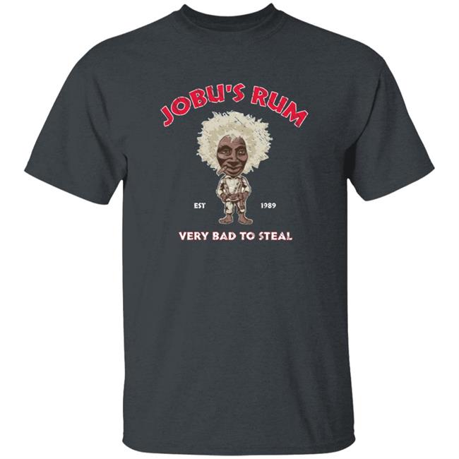 Jobu's Rum Shirt Jobu's Rum Very Bad To Steal Shirt Hoodie Sweatshirt Jobu's Rum Shirt Jobu's Rum Very Bad To Steal Shirt Hoodie Sweatshirt
