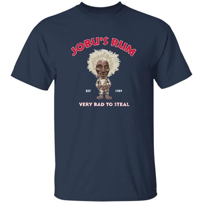 Jobu's Rum Shirt Jobu's Rum Very Bad To Steal Shirt Hoodie Sweatshirt Jobu's Rum Shirt Jobu's Rum Very Bad To Steal Shirt Hoodie Sweatshirt