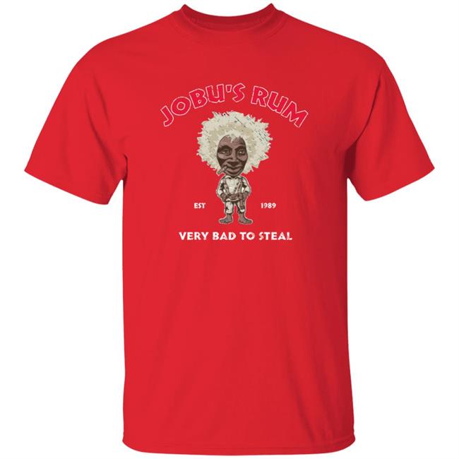 Jobu's Rum Shirt Jobu's Rum Very Bad To Steal Shirt Hoodie Sweatshirt Jobu's Rum Shirt Jobu's Rum Very Bad To Steal Shirt Hoodie Sweatshirt