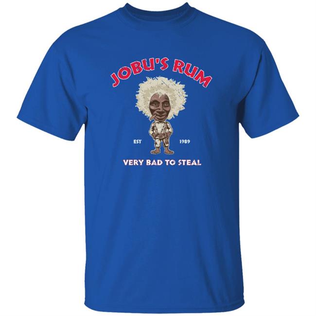 Jobu's Rum Shirt Jobu's Rum Very Bad To Steal Shirt Hoodie Sweatshirt Jobu's Rum Shirt Jobu's Rum Very Bad To Steal Shirt Hoodie Sweatshirt
