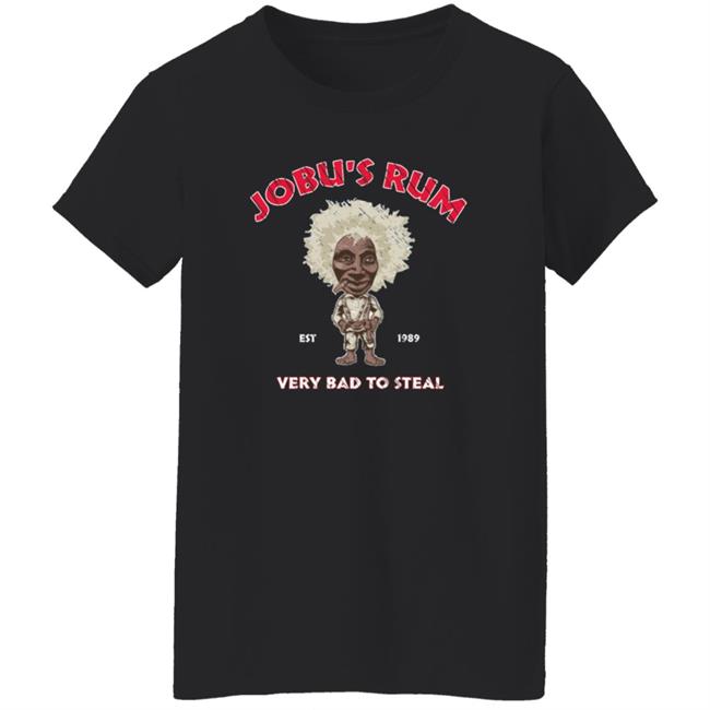 Jobu's Rum Shirt Jobu's Rum Very Bad To Steal Shirt Hoodie Sweatshirt Jobu's Rum Shirt Jobu's Rum Very Bad To Steal Shirt Hoodie Sweatshirt